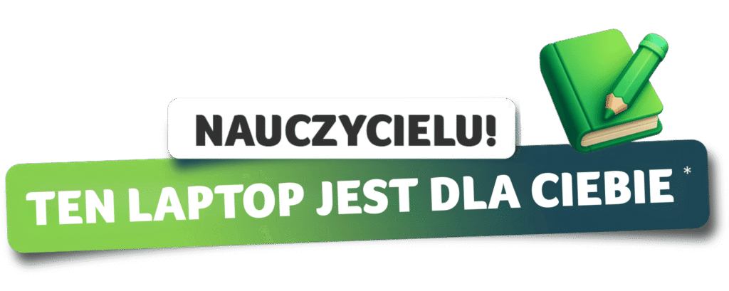 Element graficzny z hasłem „Nauczycielu! Ten laptop jest za darmo” i ikoną zielonego zeszytu z ołówkiem.